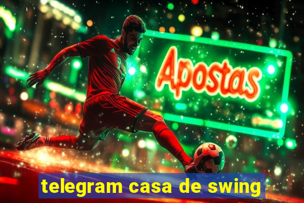 telegram casa de swing